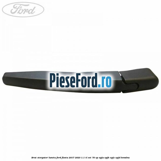 Brat stergator luneta Ford Fiesta 2017-2023 1.1 Ti-VCT 70 cp XPJA, XPJB, XPJC, XPJD benzina