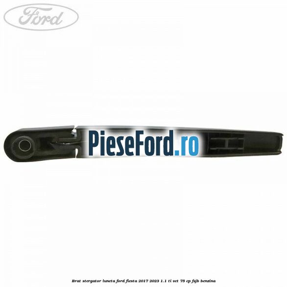Brat stergator luneta Ford Fiesta 2017-2023 1.1 Ti-VCT 75 cp FSJB benzina