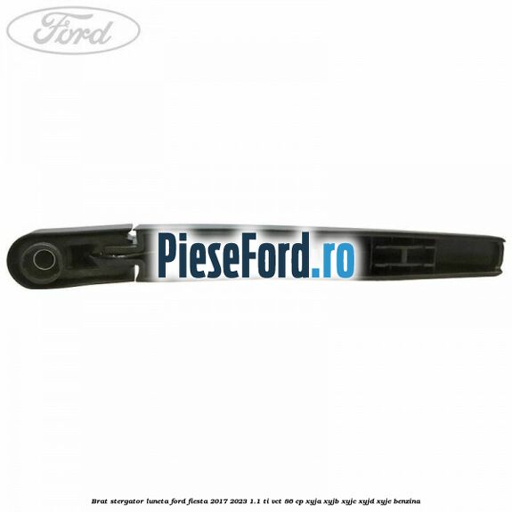 Brat stergator luneta Ford Fiesta 2017-2023 1.1 Ti-VCT 86 cp XYJA, XYJB, XYJC, XYJD, XYJE benzina