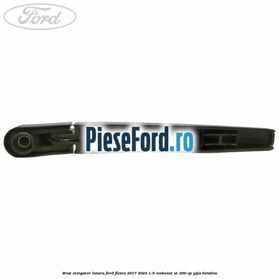 Brat stergator luneta Ford Fiesta 2017-2023 1.5 EcoBoost ST 200 cp YZJA benzina