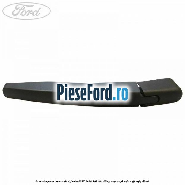 Brat stergator luneta Ford Fiesta 2017-2023 1.5 TDCi 85 cp Brat stergator luneta Ford Fiesta 2017-2023 1.5 TDCi 85 cp XUJC, XUJD, XUJE, XUJF, XUJG diesel