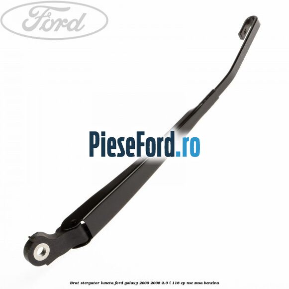 Brat stergator luneta Ford Galaxy 2000-2006 2.0 i 116 cp Brat stergator luneta Ford Galaxy 2000-2006 2.0 i 116 cp NSE, ZVSA benzina
