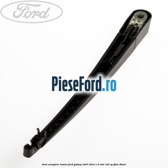 Brat stergator luneta Ford Galaxy 2007-2014 1.8 TDCi 100 cp Brat stergator luneta Ford Galaxy 2007-2014 1.8 TDCi 100 cp FFWA diesel
