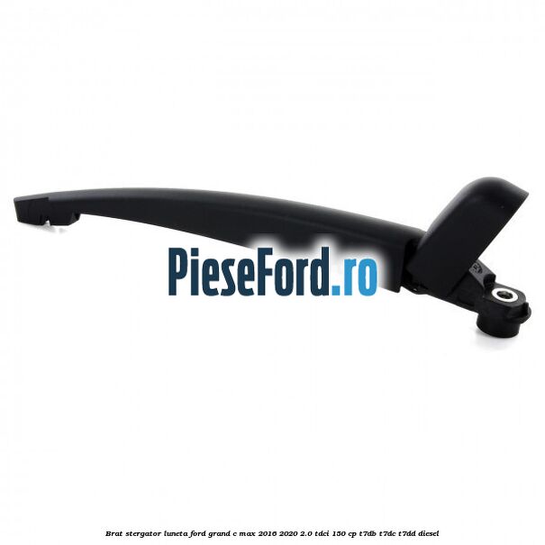 Brat stergator luneta Ford Grand C-Max 2016-2020 2.0 TDCi 150 cp T7DB, T7DC, T7DD diesel