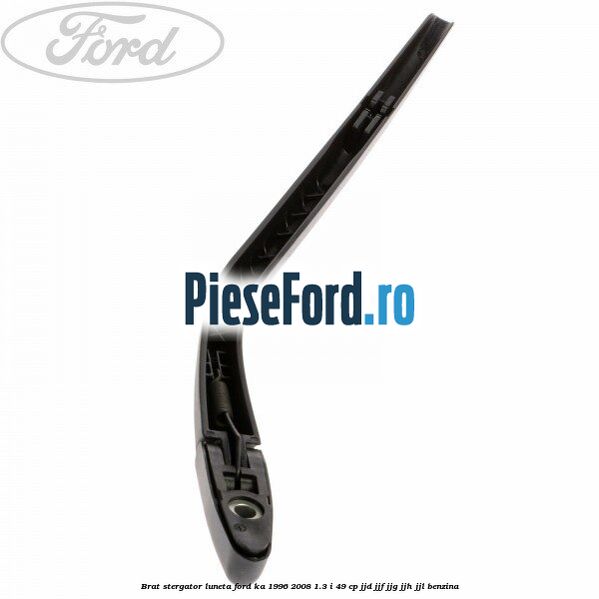 Brat stergator luneta Ford Ka 1996-2008 1.3 i 49 cp JJD, JJF, JJG, JJH, JJL benzina
