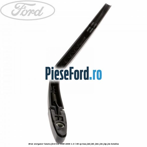 Brat stergator luneta Ford Ka 1996-2008 1.3 i 60 cp BAA, J4D, J4K, J4M, J4N, J4P, J4S benzina