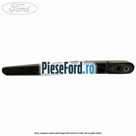 Brat stergator luneta Ford Kuga 2013-2016 2.0 TDCi 140 cp Brat stergator luneta Ford Kuga 2013-2016 2.0 TDCi 140 cp UFMA diesel
