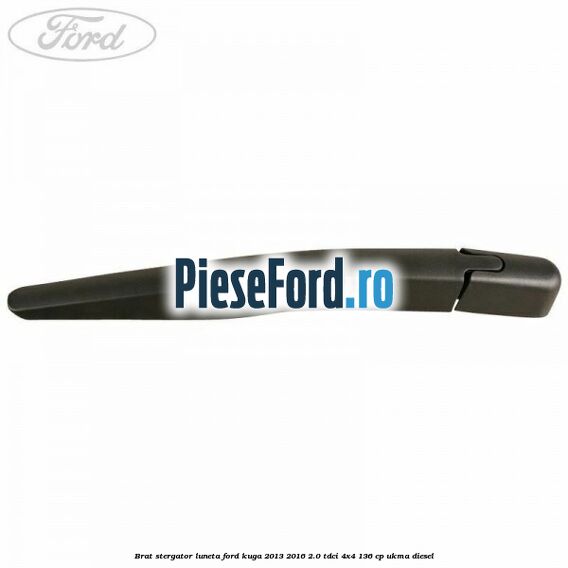 Brat stergator luneta Ford Kuga 2013-2016 2.0 TDCi 4x4 136 cp Brat stergator luneta Ford Kuga 2013-2016 2.0 TDCi 4x4 136 cp UKMA diesel