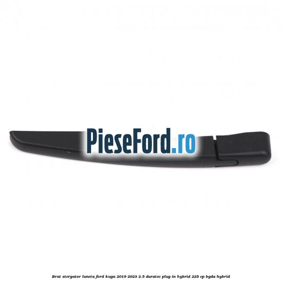 Brat stergator luneta Ford Kuga 2019-2023 2.5 Duratec Plug-in-Hybrid 225 cp BGDA hybrid