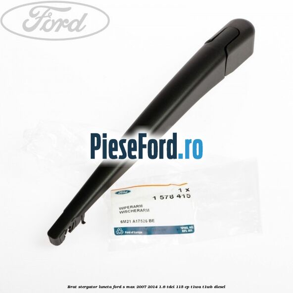 Brat stergator luneta Ford S-Max 2007-2014 1.6 TDCi 115 cp T1WA, T1WB diesel