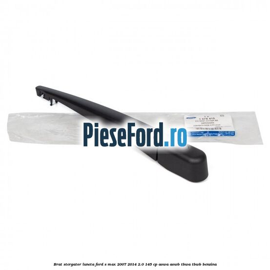 Brat stergator luneta Ford S-Max 2007-2014 2.0 145 cp AOWA, AOWB, TBWA, TBWB benzina