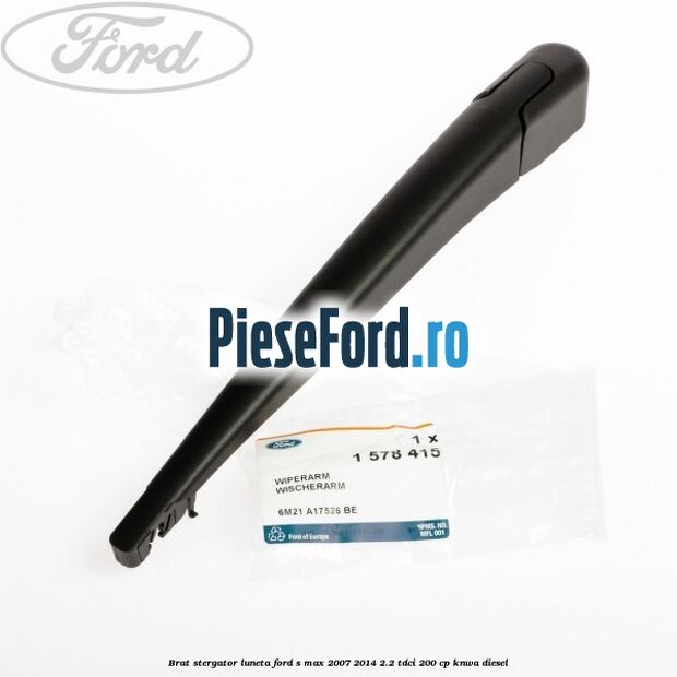 Brat stergator luneta Ford S-Max 2007-2014 2.2 TDCi 200 cp KNWA diesel