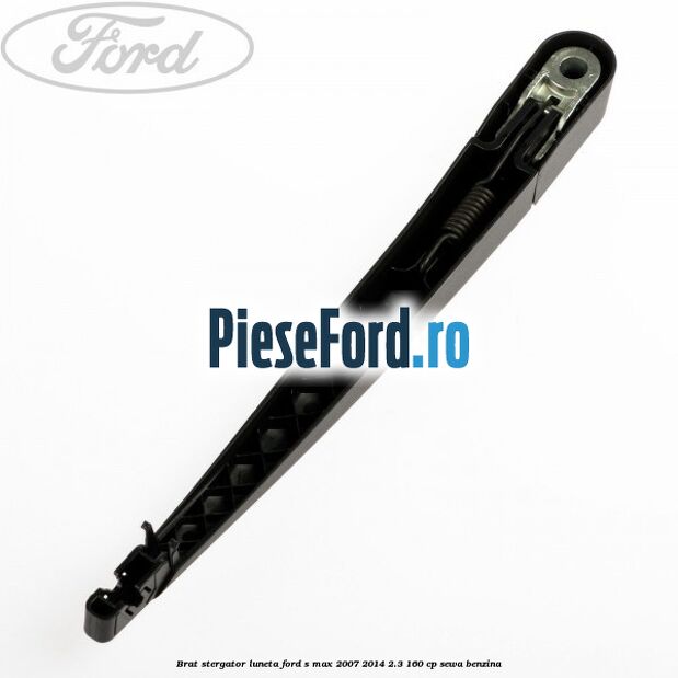 Brat stergator luneta Ford S-Max 2007-2014 2.3 160 cp Brat stergator luneta Ford S-Max 2007-2014 2.3 160 cp SEWA benzina