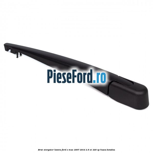 Brat stergator luneta Ford S-Max 2007-2014 2.5 ST 220 cp Brat stergator luneta Ford S-Max 2007-2014 2.5 ST 220 cp HUWA benzina