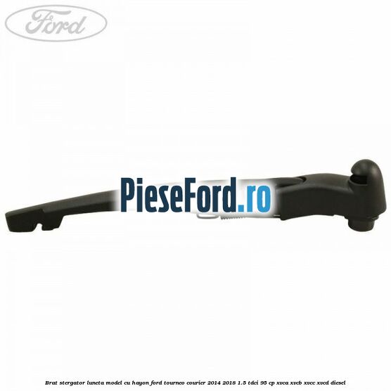 Brat stergator luneta model cu hayon Ford Tourneo Courier 2014-2018 1.5 TDCi 95 cp XVCA, XVCB, XVCC, XVCD diesel