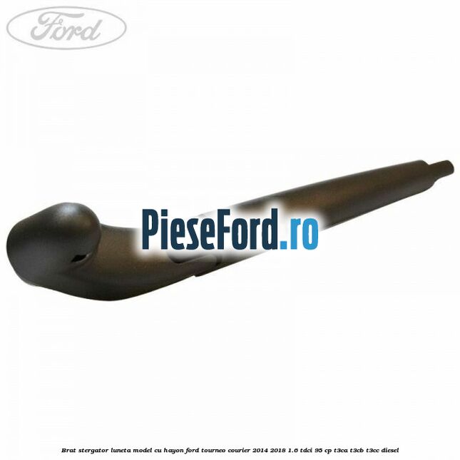 Brat stergator luneta model cu hayon Ford Tourneo Courier 2014-2018 1.6 TDCi 95 cp T3CA, T3CB, T3CC diesel