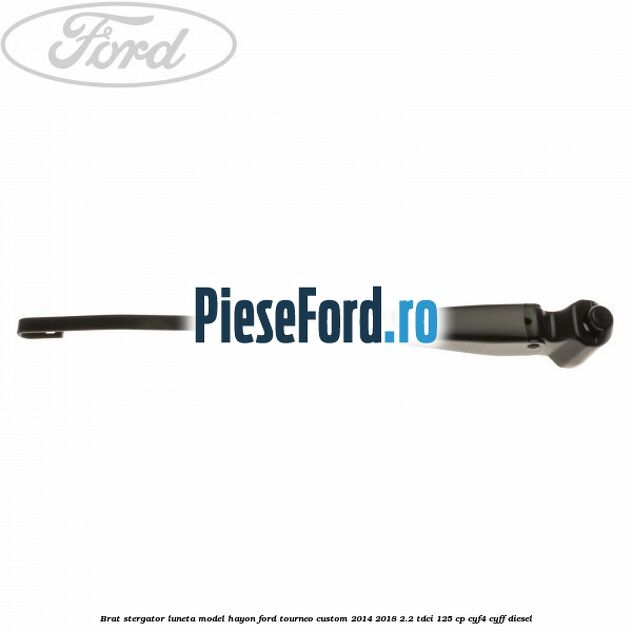 Brat stergator luneta model hayon Ford Tourneo Custom 2014-2018 2.2 TDCi 125 cp CYF4, CYFF diesel