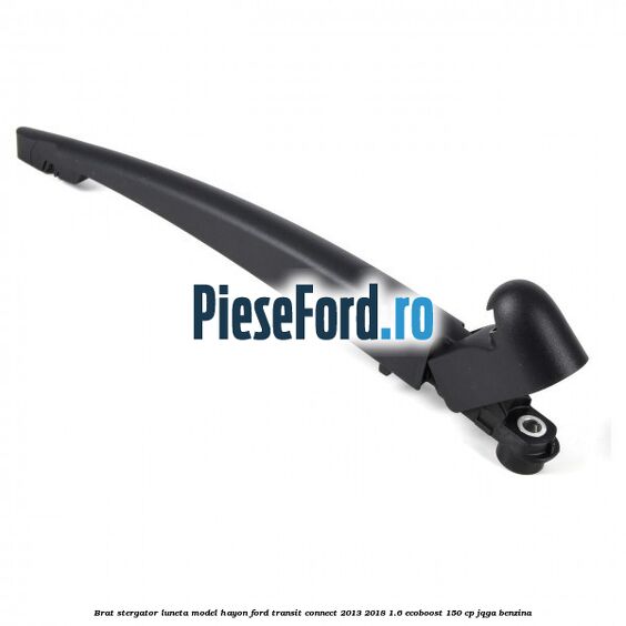 Brat stergator luneta model hayon Ford Transit Connect 2013-2018 1.6 EcoBoost 150 cp JQGA benzina
