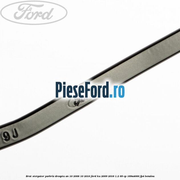 Brat stergator parbriz dreapta an 10/2008-10/2010 Ford Ka 2009-2016 1.2 69 cp 169A4000, FP4 benzina