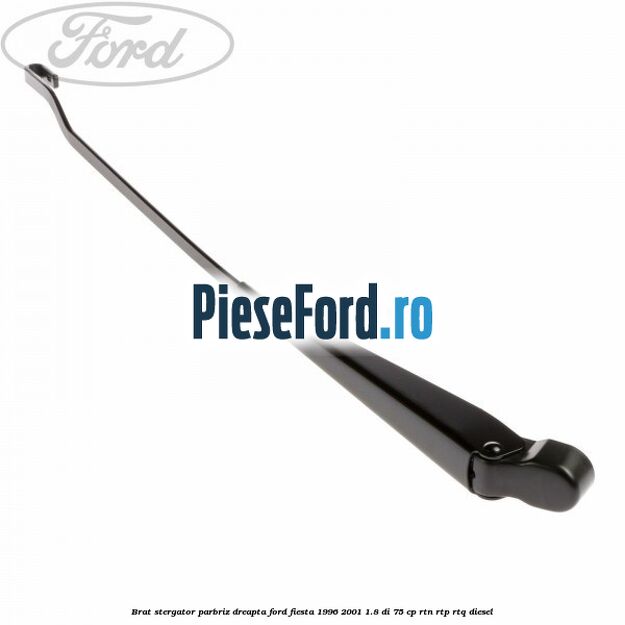 Brat stergator parbriz dreapta Ford Fiesta 1996-2001 1.8 DI 75 cp RTN, RTP, RTQ diesel