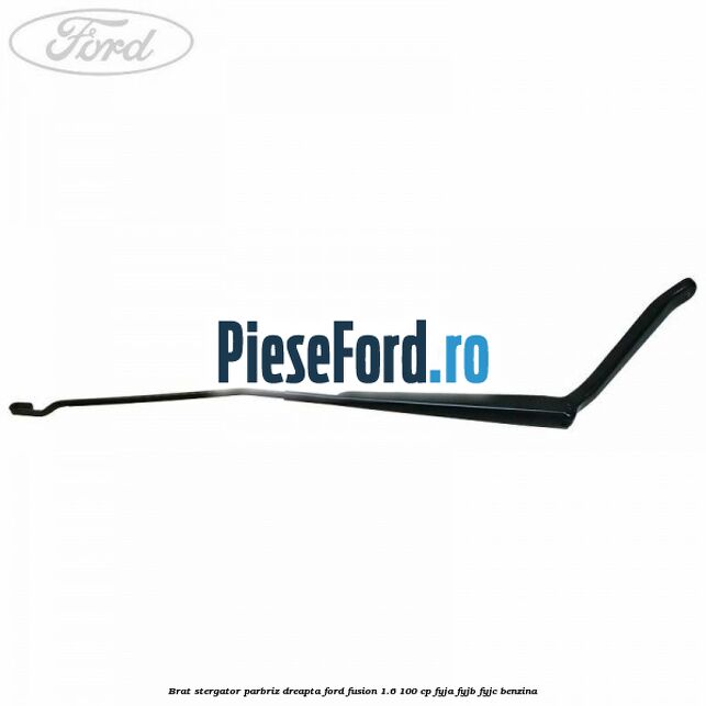 Brat stergator parbriz dreapta Ford Fusion 1.6 100 cp Brat stergator parbriz dreapta Ford Fusion 1.6 100 cp FYJA, FYJB, FYJC benzina