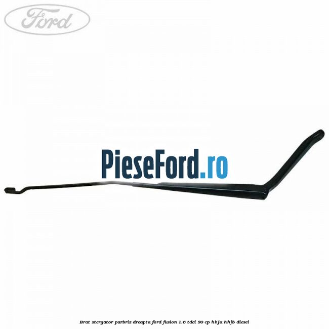 Brat stergator parbriz dreapta Ford Fusion 1.6 TDCi 90 cp HHJA, HHJB diesel