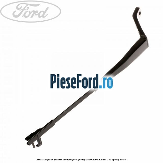 Brat stergator parbriz dreapta Ford Galaxy 2000-2006 1.9 TDI 115 cp AUY diesel