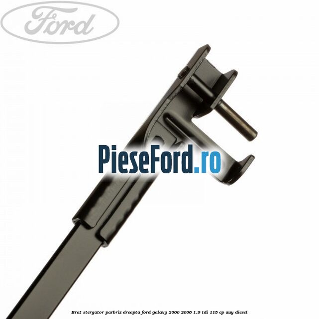 Brat stergator parbriz dreapta Ford Galaxy 2000-2006 1.9 TDI 115 cp AUY diesel