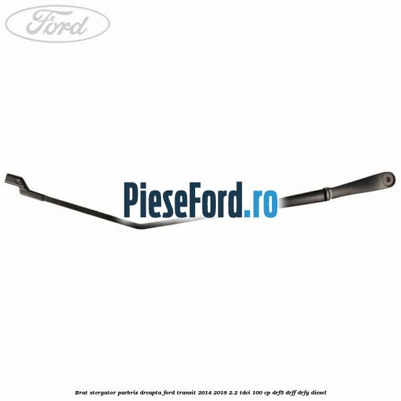 Brat stergator parbriz dreapta Ford Transit 2014-2018 2.2 TDCi 100 cp DRF5, DRFF, DRFG diesel