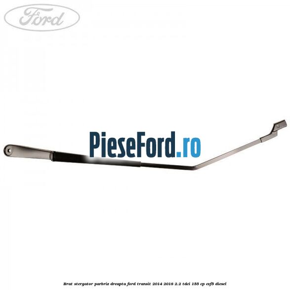 Brat stergator parbriz dreapta Ford Transit 2014-2018 2.2 TDCi 155 cp Brat stergator parbriz dreapta Ford Transit 2014-2018 2.2 TDCi 155 cp CVF5 diesel