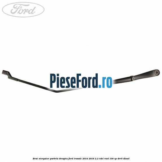 Brat stergator parbriz dreapta Ford Transit 2014-2018 2.2 TDCi RWD 100 cp DRR5 diesel