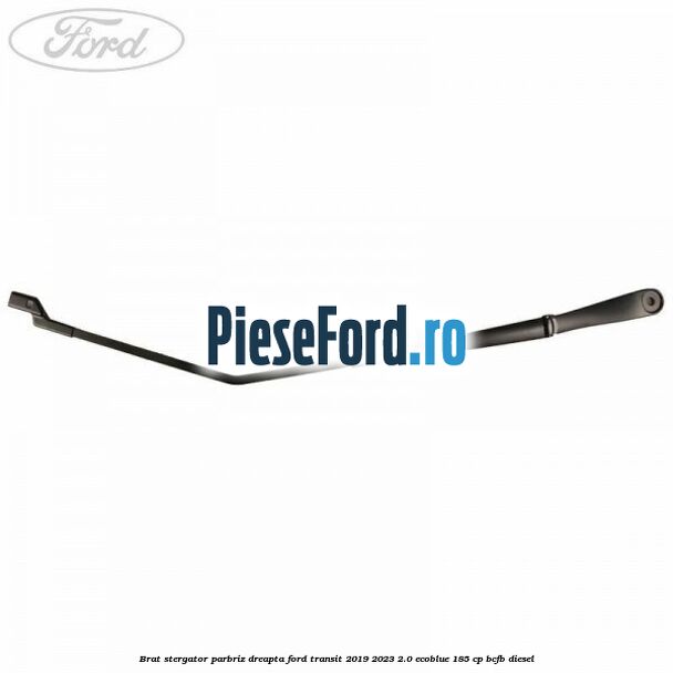 Brat stergator parbriz dreapta Ford Transit 2019-2023 2.0 EcoBlue 185 cp BCFB diesel