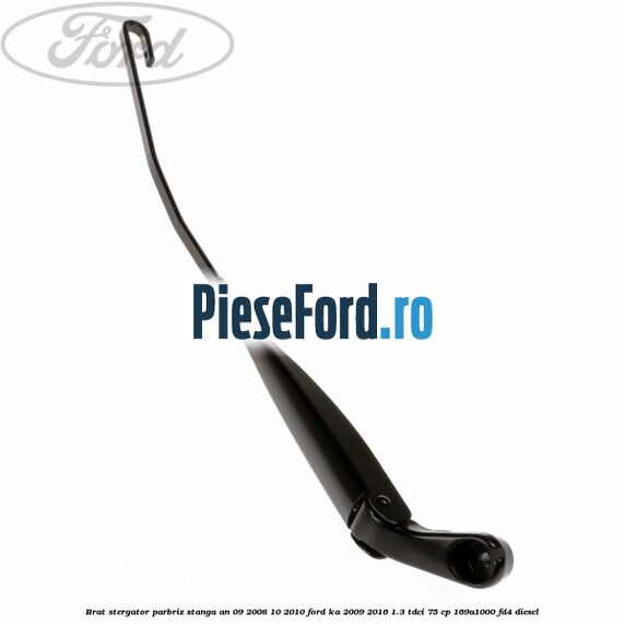 Brat stergator parbriz stanga an 09/2008-10/2010 Ford Ka 2009-2016 1.3 TDCi 75 cp 169A1000, FD4 diesel