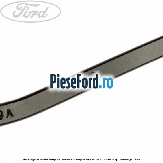 Brat stergator parbriz stanga an 09/2008-10/2010 Ford Ka 2009-2016 1.3 TDCi 75 cp 169A1000, FD4 diesel