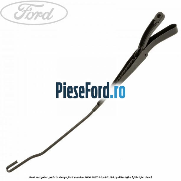 Brat stergator parbriz stanga Ford Mondeo 2000-2007 2.0 TDDI 115 cp Brat stergator parbriz stanga Ford Mondeo 2000-2007 2.0 TDDI 115 cp D6BA, HJBA, HJBB, HJBC diesel