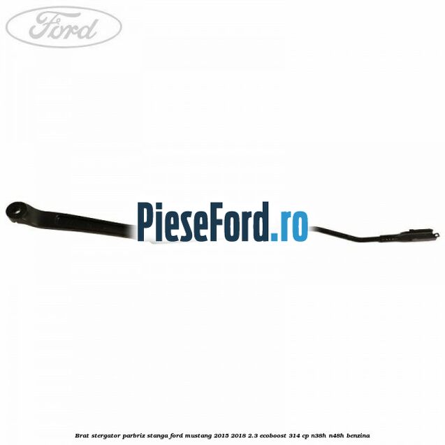 Brat stergator parbriz stanga Ford Mustang 2015-2018 2.3 EcoBoost 314 cp N38H, N48H benzina