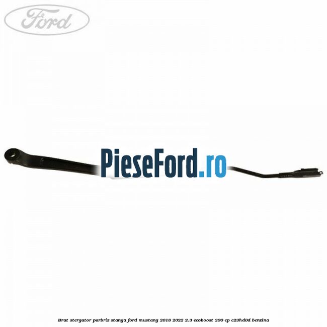 Brat stergator parbriz stanga Ford Mustang 2018-2022 2.3 EcoBoost 290 cp C23HD0D benzina