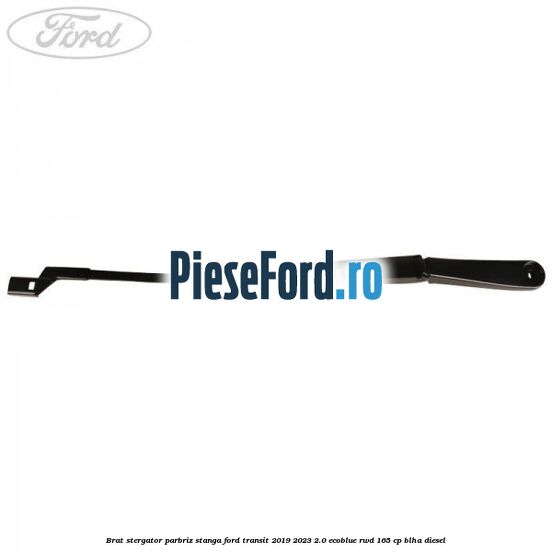 Brat stergator parbriz stanga Ford Transit 2019-2023 2.0 EcoBlue RWD 165 cp BLHA diesel