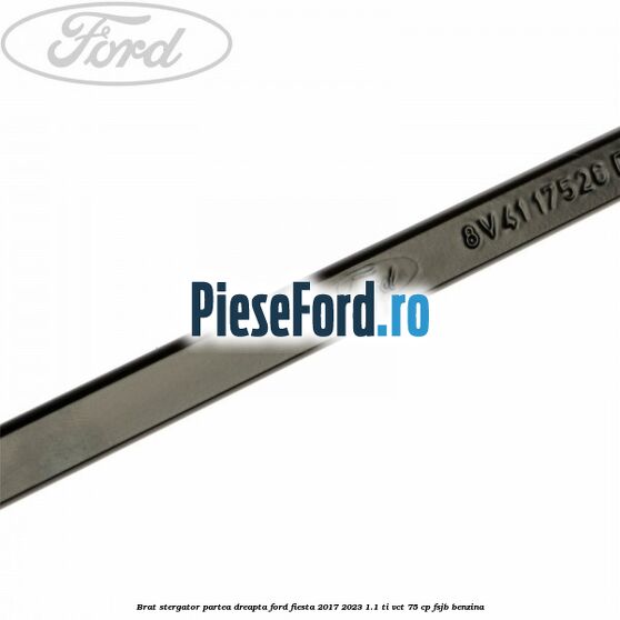 Brat stergator partea dreapta Ford Fiesta 2017-2023 1.1 Ti-VCT 75 cp FSJB benzina