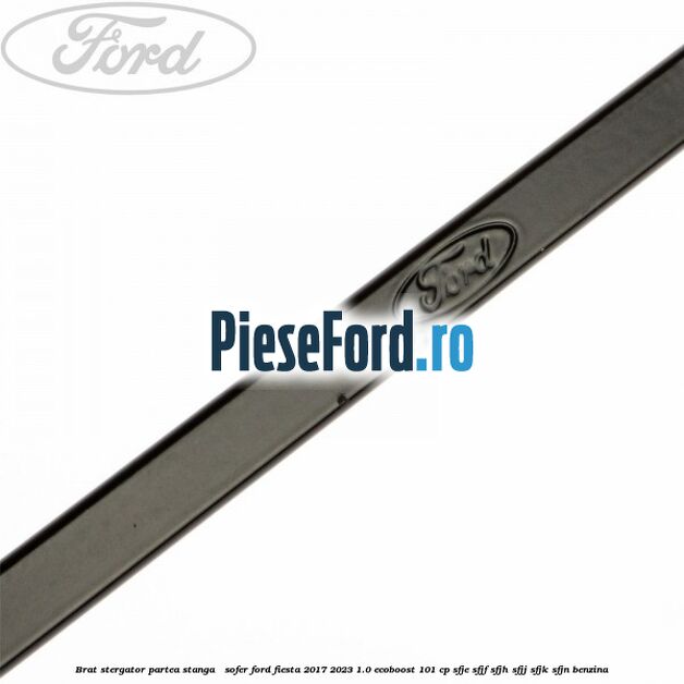 Brat stergator partea stanga / sofer Ford Fiesta 2017-2023 1.0 EcoBoost 101 cp SFJE, SFJF, SFJH, SFJJ, SFJK, SFJN benzina