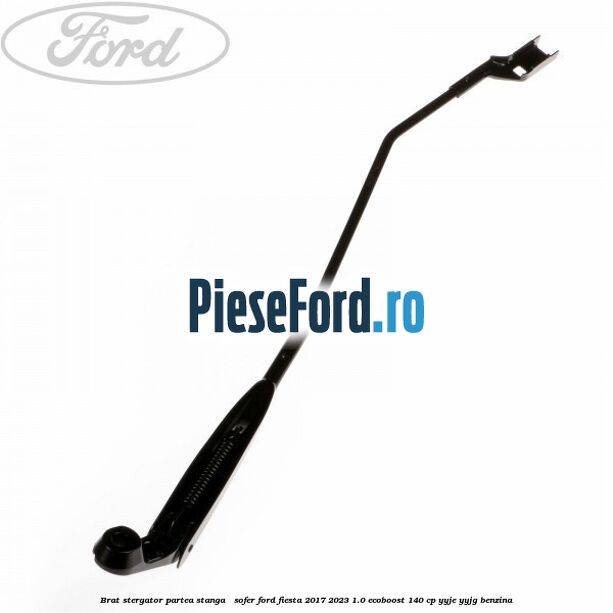 Brat stergator partea stanga / sofer Ford Fiesta 2017-2023 1.0 EcoBoost 140 cp YYJE, YYJG benzina