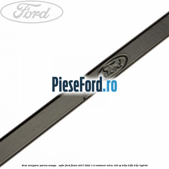 Brat stergator partea stanga / sofer Ford Fiesta 2017-2023 1.0 EcoBoost mHEV 125 cp B7JA, B7JB, B7JC Hybrid