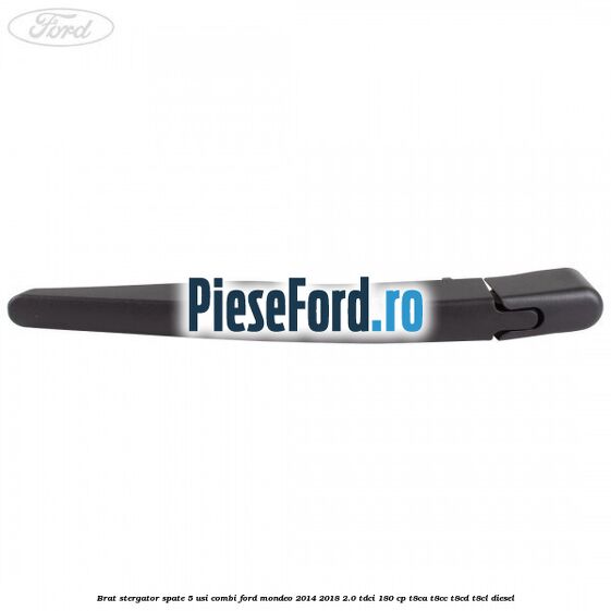 Brat stergator spate 5 usi combi Ford Mondeo 2014-2018 2.0 TDCi 180 cp T8CA, T8CC, T8CD, T8CL diesel