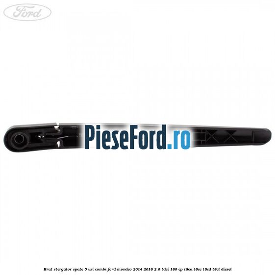 Brat stergator spate 5 usi combi Ford Mondeo 2014-2018 2.0 TDCi 180 cp T8CA, T8CC, T8CD, T8CL diesel