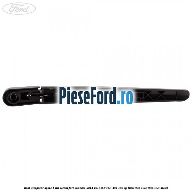 Brat stergator spate 5 usi combi Ford Mondeo 2014-2018 2.0 TDCi 4x4 180 cp T8CA, T8CB, T8CC, T8CD, T8CL diesel