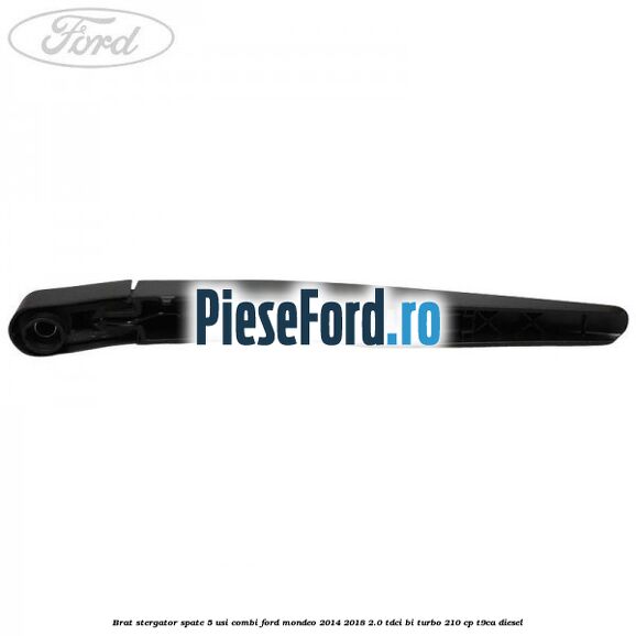 Brat stergator spate 5 usi combi Ford Mondeo 2014-2018 2.0 TDCi Bi-Turbo 210 cp Brat stergator spate 5 usi combi Ford Mondeo 2014-2018 2.0 TDCi Bi-Turbo 210 cp T9CA diesel