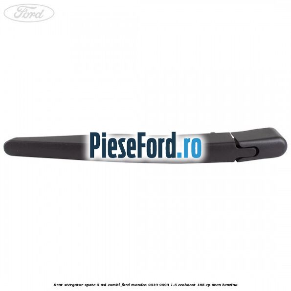 Brat stergator spate 5 usi combi Ford Mondeo 2019-2023 1.5 EcoBoost 165 cp Brat stergator spate 5 usi combi Ford Mondeo 2019-2023 1.5 EcoBoost 165 cp UNCN benzina