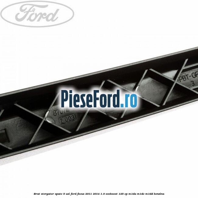 Brat stergator spate 5 usi Ford Focus 2011-2014 1.0 EcoBoost 125 cp M1DA, M1DC, M1DD benzina