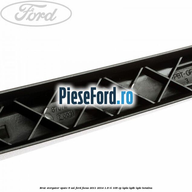 Brat stergator spate 5 usi Ford Focus 2011-2014 1.6 Ti 105 cp IQDA, IQDB, IQDC benzina