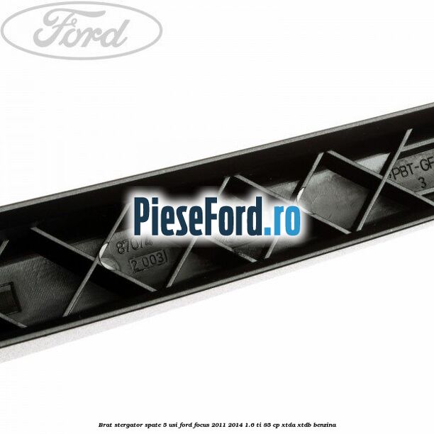 Brat stergator spate 5 usi Ford Focus 2011-2014 1.6 Ti 85 cp XTDA, XTDB benzina